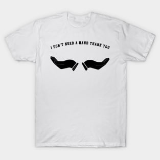 I don’t need a hand T-Shirt